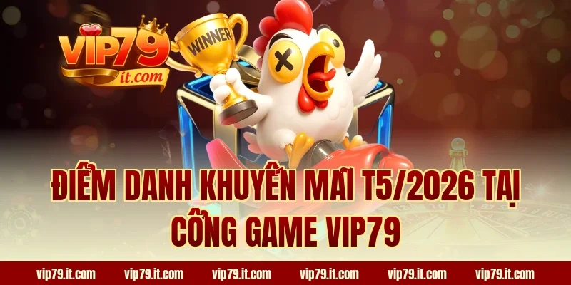 Điểm danh khuyến mãi T6/2026 tại cổng game VIP79